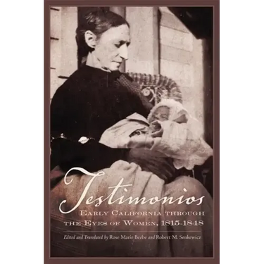 Testimonios: Early California Through the Eyes of Women, 1815-1848
