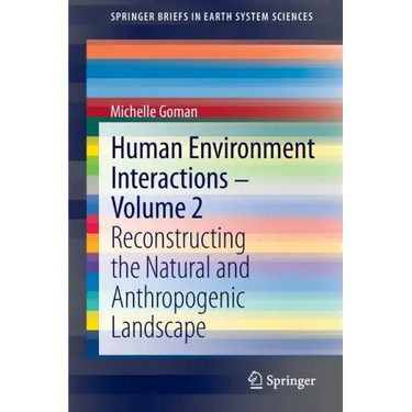 Human Environment Interactions - Volume 2: Reconstructing the Natural and Anthropogenic Landscape