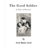 The Good Soldier: A Tale of Passion
