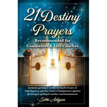 21 Destiny Prayers: Includes getting a verdict in God's Court of Adjudication and the Court of Judgement against prolonged spiritual warfa