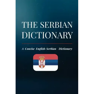 The Serbian Dictionary: A Concise English-Serbian Dictionary