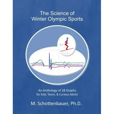 The Science of Winter Olympic Sports: An Anthology of 28 Graphs for Kids, Teens, & Curious Adults