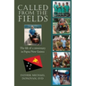 Called From The Fields: The life of a missionary in Papua New Guinea