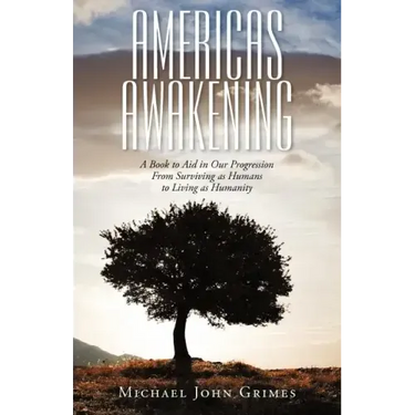 Americas Awakening: A Book to Aid in Our Progression From Surviving as Humans to Living as Humanity
