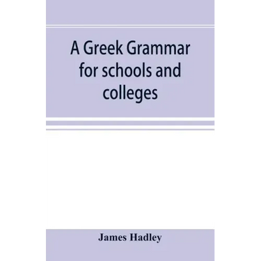 A Greek grammar for schools and colleges