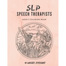 SLP Speech Therapists Adult Coloring Book: SLP therapy gift Adult Cursing Coloring Book For Speech Therapist or Speech Language Pathologist!