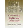 Legal Pragmatism: Community, Rights, and Democracy