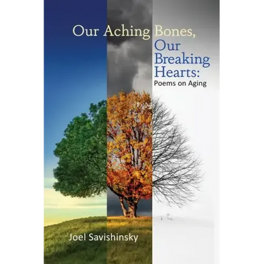 Our Aching Bones, Our Breaking Hearts: Poems on Aging