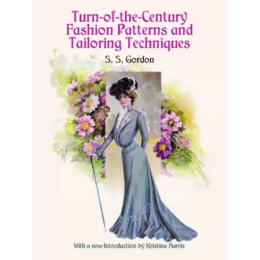 Turn-Of-The-Century Fashion Patterns and Tailoring Techniques