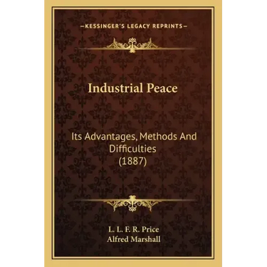 Industrial Peace: Its Advantages, Methods and Difficulties (1887)