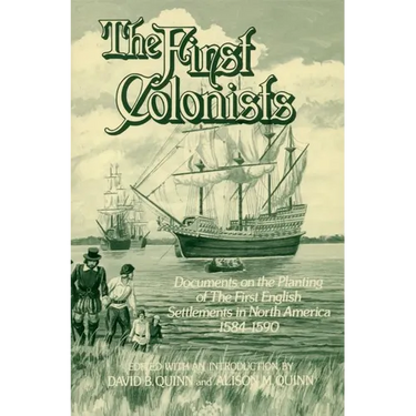 The First Colonists: Documents on the Planting of the First English Settlements in North America, 1584-1590