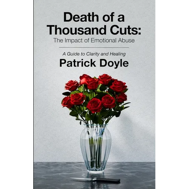 Death of a Thousand Cuts: The Impact of Emotional Abuse: A Guide to Clarity and Healing