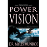 The Principles and Power of Vision: Keys to Achieving Personal and Corporate Destiny