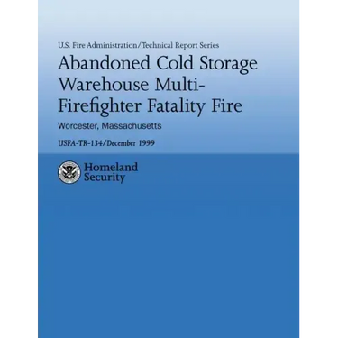 Abandoned Cold Storage Warehouse Multi-Firefighter Fatality Fire, Worcester, Massachusetts: U.S. Fire Administration Technical Report-134