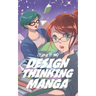 The Design Thinking Manga: An Introduction Into The Wonderful World of Design Thinking in Manga Form