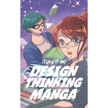 The Design Thinking Manga: An Introduction Into The Wonderful World of Design Thinking in Manga Form