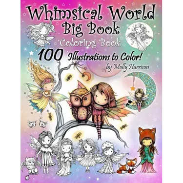 Whimsical World Big Book Coloring Book 100 Illustrations to Color by Molly Harrison: Adorable Fairies, Mermaids, Witches, Angels, Mythical Creatures,