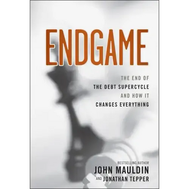 Endgame: The End of the Debt Supercycle and How It Changes Everything