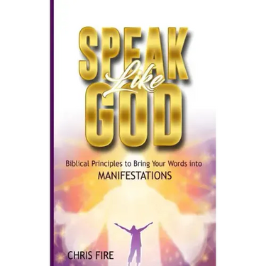 Speak Like God: Biblical Principles to Bring Your Words Into Manifestations