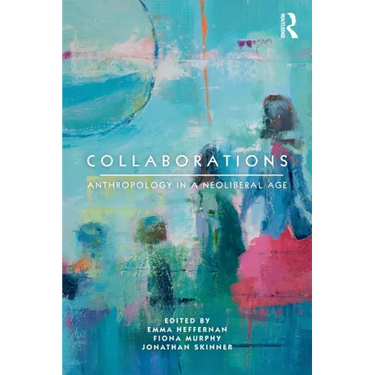 Collaborations: Anthropology in a Neoliberal Age