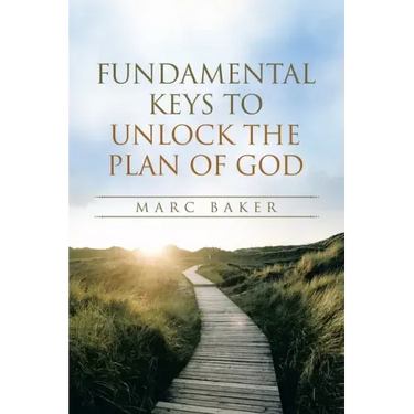 Fundamental Keys to Unlock the Plan of God