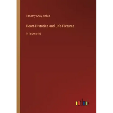 Heart-Histories and Life-Pictures: in large print