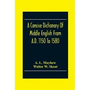A Concise Dictionary Of Middle English From A.D. 1150 To 1580