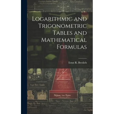 Logarithmic and Trigonometric Tables and Mathematical Formulas