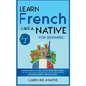 Learn French Like a Native for Beginners - Level 1: Learning French in Your Car Has Never Been Easier! Have Fun with Crazy Vocabulary, Daily Used Phra