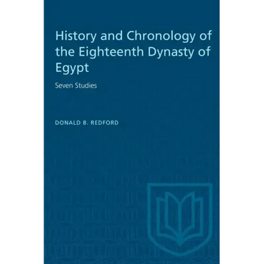 History and Chronology of the Eighteenth Dynasty of Egypt: Seven Studies