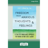 Freedom from Anxious Thoughts and Feelings: A Two-Step Mindfulness Approach for Moving Beyond Fear and Worry (16pt Large Print Edition)
