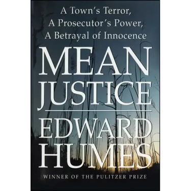 Mean Justice: A Town's Terror, a Prosecutor's Power, a Betrayal of Innocence