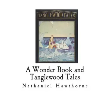 A Wonder Book and Tanglewood Tales: For Girls and Boys