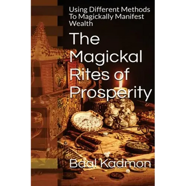 The Magickal Rites of Prosperity: Using Different Methods To Magickally Manifest Wealth