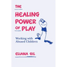 The Healing Power of Play: Working with Abused Children