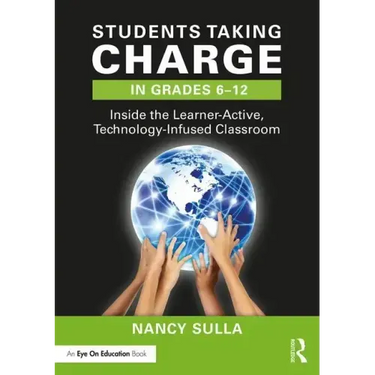 Students Taking Charge in Grades 6-12: Inside the Learner-Active, Technology-Infused Classroom