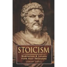 Stoicism: Meditations & Lessons From Stoic Philosophy: On Leadership, Self-Discipline, Confidence, Happiness, Self-Control, Mindset and Mental Toughne