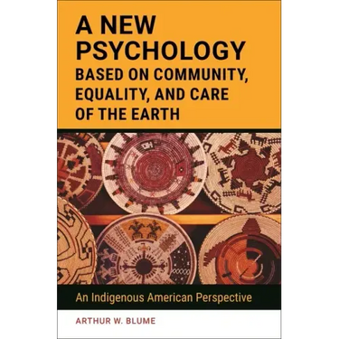 A New Psychology Based on Community, Equality, and Care of the Earth: An Indigenous American Perspective