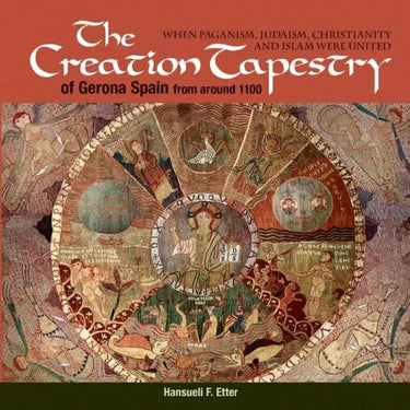 The Creation Tapestry of Girona (Spain) from around 1100: When Paganism, Judaism, Christianity and Islam were United