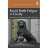 Racial Battle Fatigue in Faculty: Perspectives and Lessons from Higher Education