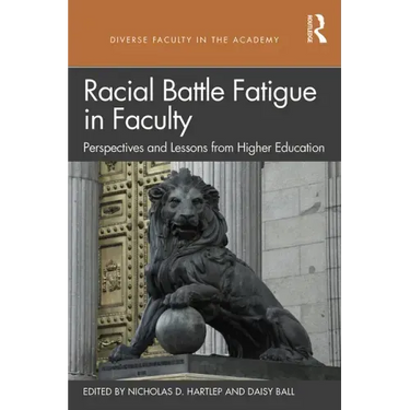 Racial Battle Fatigue in Faculty: Perspectives and Lessons from Higher Education
