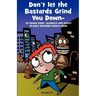 Don't Let the Bastards Grind You Down: 50 Things Every Alcoholic and Addict in Early Recovery Should Know, or How to Stay Clean and Sober for the Firs