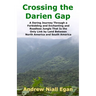 Crossing the Darien Gap: A Daring Journey Through the Roadless and Enchanting Jungle That Separates North America and South America