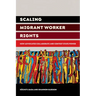 Scaling Migrant Worker Rights: How Advocates Collaborate and Contest State Power