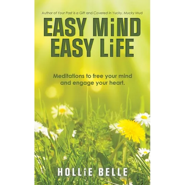 Easy Mind Easy Life: Meditations to free your mind and engage your heart.
