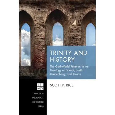 Trinity and History: The God-World Relation in the Theology of Dorner, Barth, Pannenberg, and Jenson
