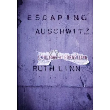 Escaping Auschwitz: A Culture of Forgetting