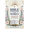 Bible Study Guide for Women: Grow Your Faith with Inspiring Women of the Bible and Practical Lessons