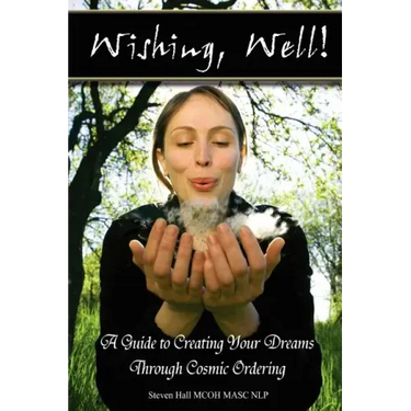 'Wishing, well!' A Guide to Creating Your Dreams Through Cosmic Ordering