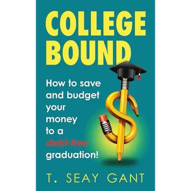 College Bound: How to Save and Budget Your Money to a debt-free Graduation